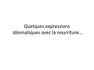 quelques expressions idiomatiques avec la nourriture