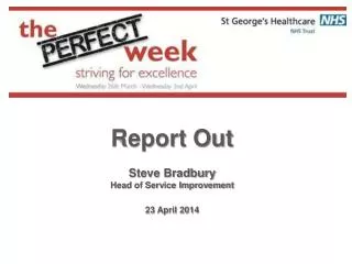 Report Out Steve Bradbury Head of Service Improvement 23 April 2014