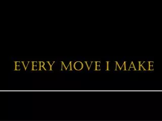 Every Move I Make