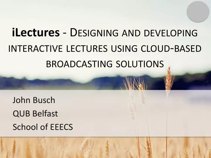 ilectures designing and developing interactive lectures using cloud based broadcasting solutions
