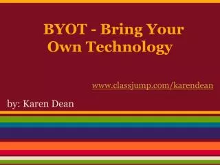 BYOT - Bring Your Own Technology
