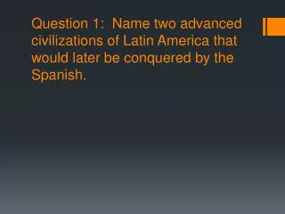 Answer 1: Aztecs and Incas