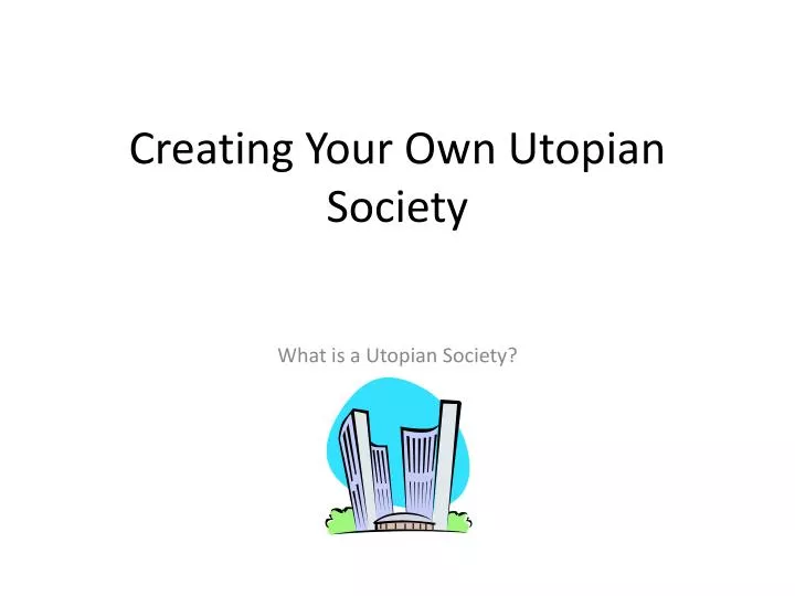 creating your own utopian society