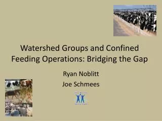 Watershed Groups and Confined Feeding Operations: Bridging the Gap