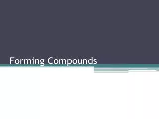 Forming Compounds