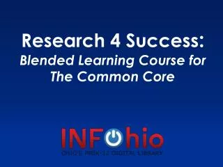 Research 4 Success : Blended Learning Course for The Common Core