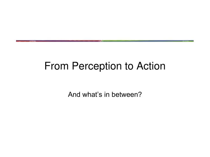 from perception to action