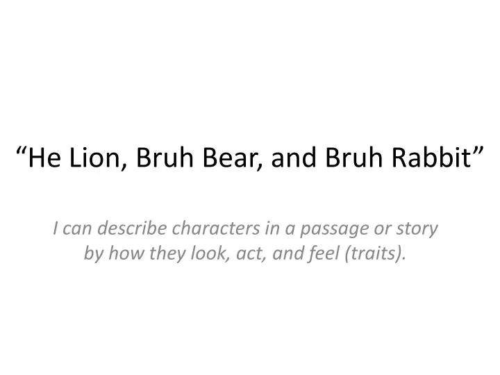 he lion bruh bear and bruh rabbit