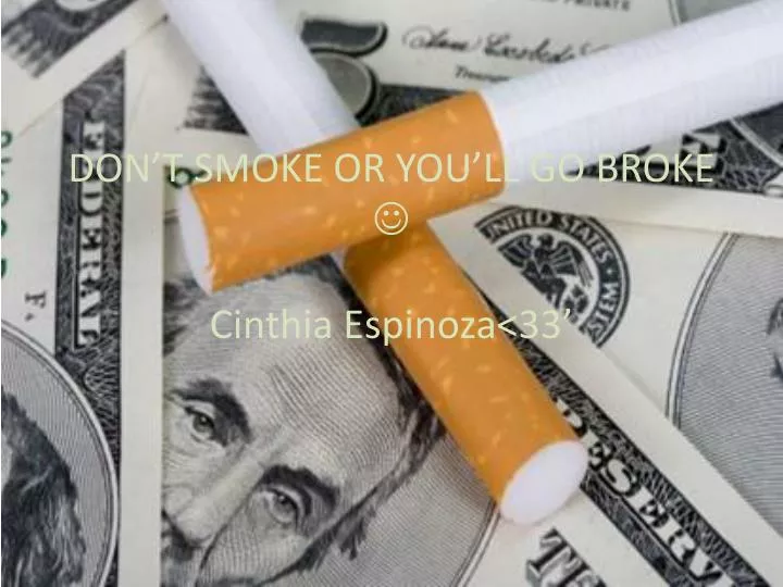 don t smoke or you ll go broke c inthia espinoza 33