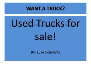 WANT A TRUCK?
