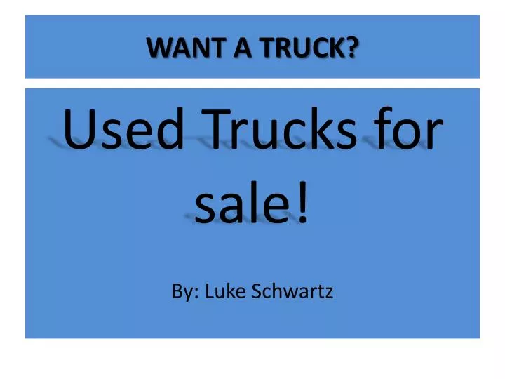 want a truck