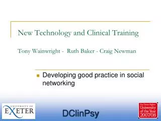 New Technology and Clinical Training Tony Wainwright - Ruth Baker - Craig Newman