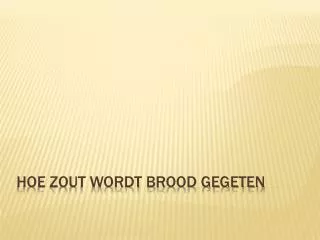 hoe zout wordt brood gegeten
