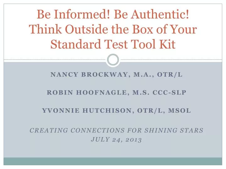 be informed be authentic think outside the box of your standard test tool kit