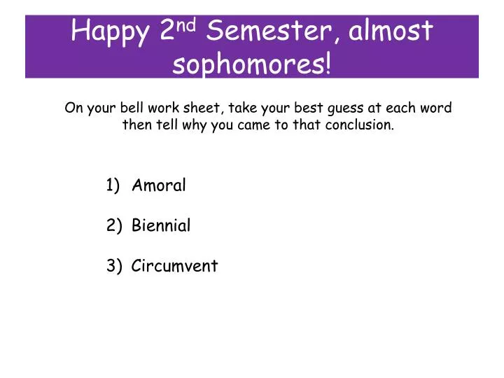 happy 2 nd semester almost sophomores