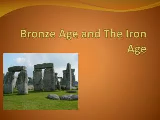 Bronze Age and The Iron Age