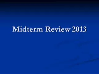 Midterm Review	 2013