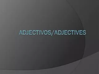 Adjectivos /Adjectives