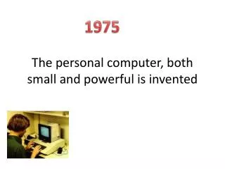 The personal computer, both small and powerful is invented