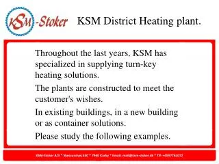 Throughout the last years, KSM has specialized in supplying turn-key heating solutions.