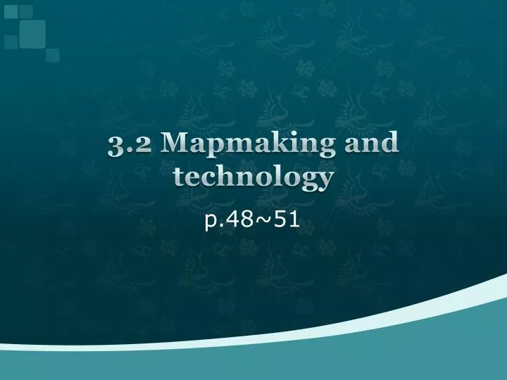 3 2 mapmaking and technology