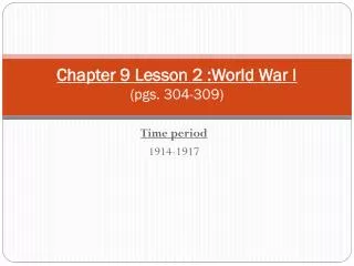 Chapter 9 Lesson 2 :World War I ( pgs. 304-309)