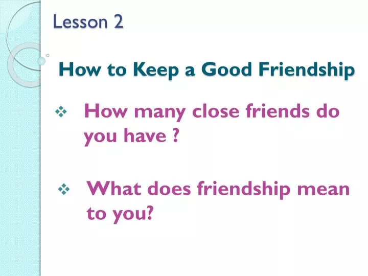 lesson 2 how to keep a good friendship