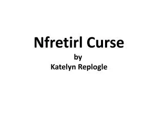 Nfretirl Curse b y Katelyn Replogle