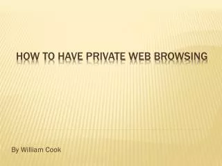 How to have private web browsing