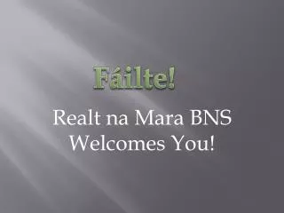Realt na Mara BNS Welcomes You!