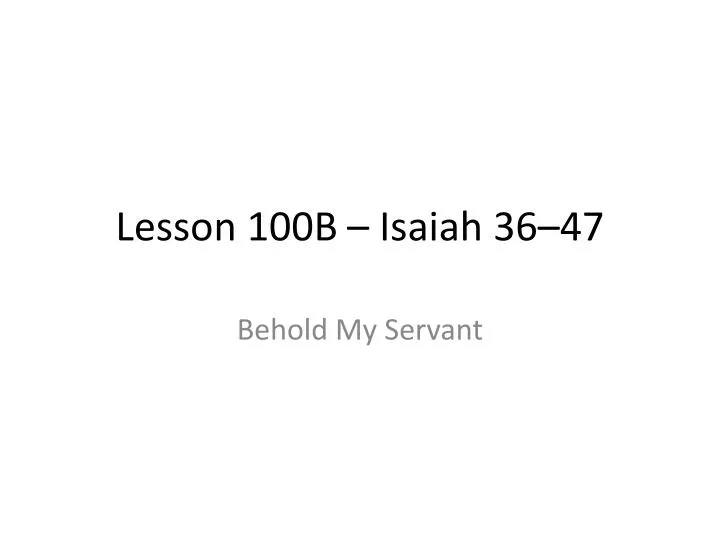 lesson 100b isaiah 36 47