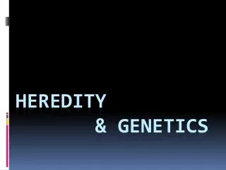 Heredity &amp; Genetics