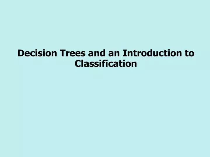 decision trees and an introduction to classification