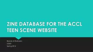 ZINE DATABASE FOR THE ACCL TEEN SCENE WEBSITE