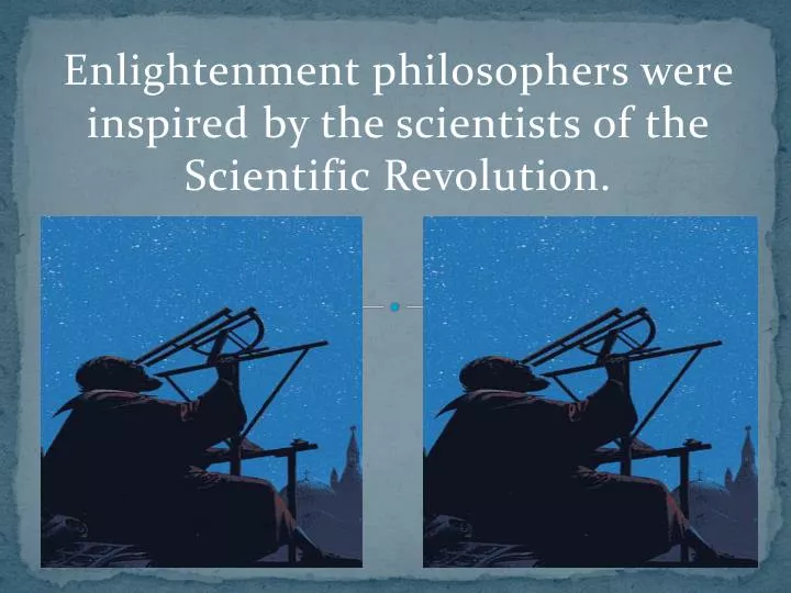 enlightenment philosophers were inspired by the scientists of the scientific revolution