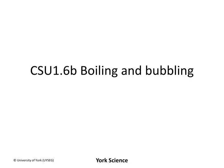 csu1 6b boiling and bubbling