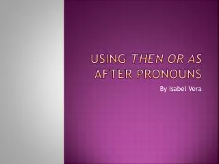 Using Then or As After Pronouns