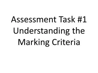 Assessment Task #1 Understanding the Marking Criteria