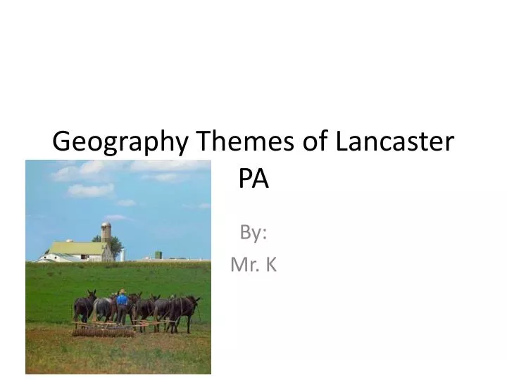 geography themes of lancaster pa