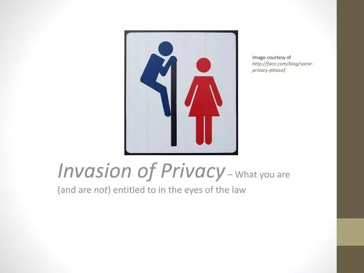 invasion of privacy what you are and are not entitled to in the eyes of the law