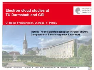 Electron cloud studies at TU Darmstadt and GSI O. Boine-Frankenheim, O. Haas, F. Petrov