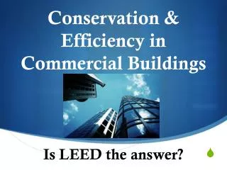 Conservation &amp; Efficiency in Commercial Buildings