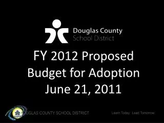 FY 2012 Proposed Budget for Adoption June 21, 2011