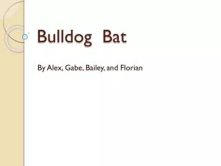 Bulldog Bat