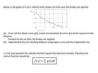 Below is the graph of a car's velocity with respect to time once the brakes are applied.