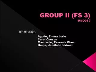 GROUP II (FS 3) EPISODE 2