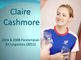 Claire Cashmore 2004 &amp; 2008 Paralympian BA Linguistics (2011)