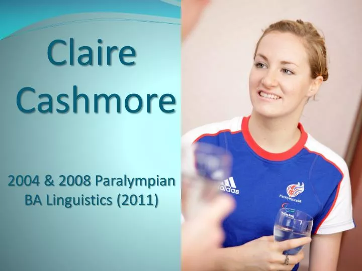 claire cashmore 2004 2008 paralympian ba linguistics 2011