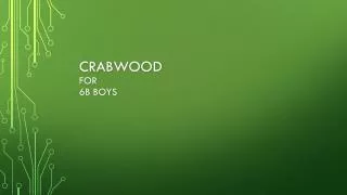 Crabwood for 6B Boys