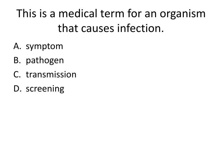 this is a medical term for an organism that causes infection